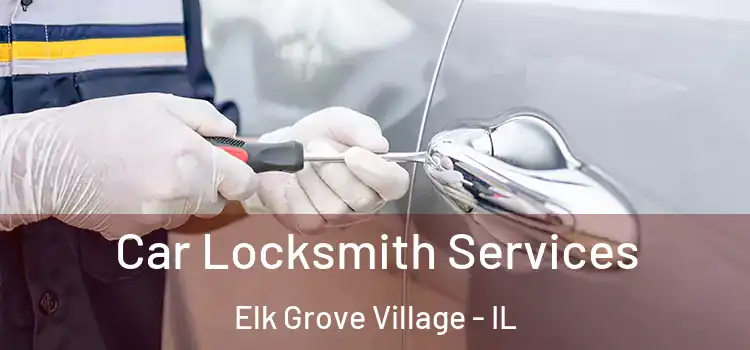 Car Locksmith Services Elk Grove Village - IL