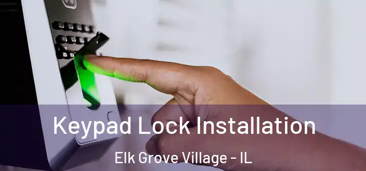 Keypad Lock Installation Elk Grove Village - IL